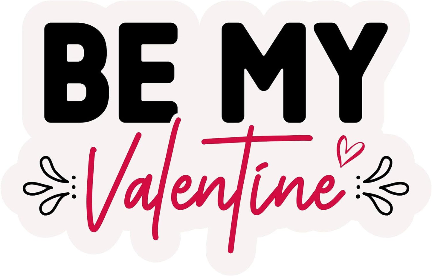 Inspirational Quote Be My Valentine Motivational Sticker Vinyl Decal Motivation Stickers- 5" Vinyl Sticker Waterproof