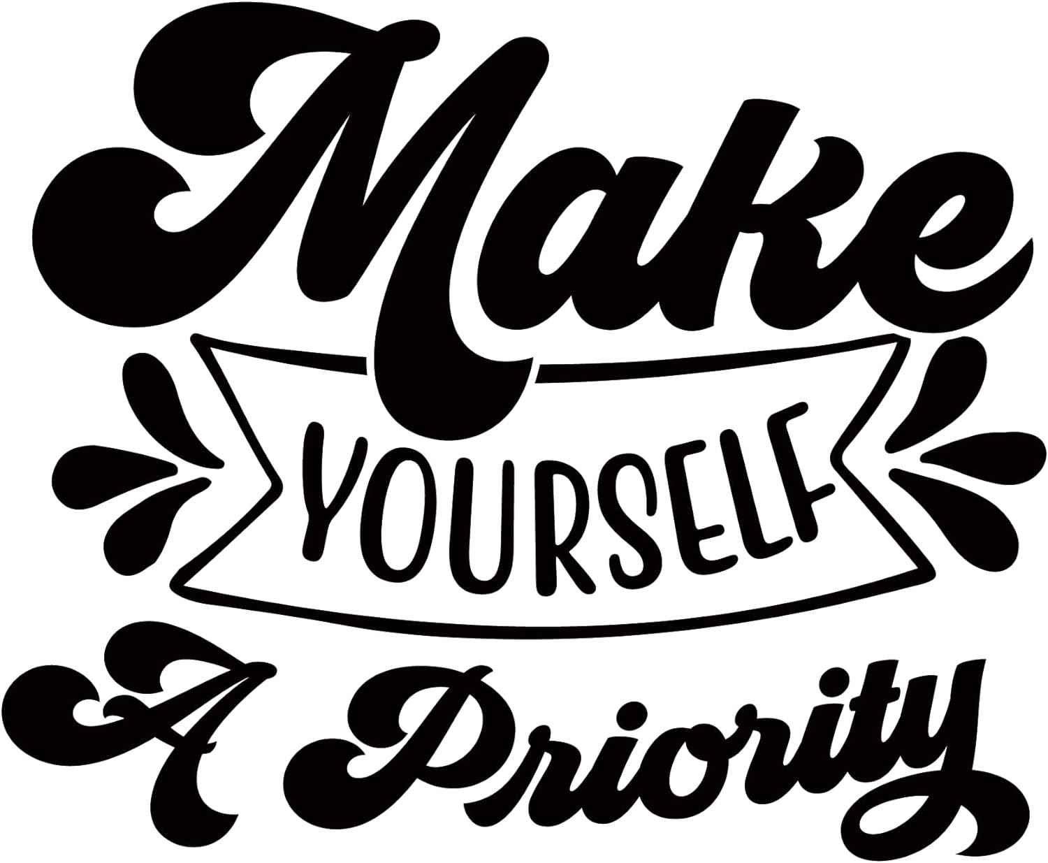 Inspirational Quote "Make Yourself A Priority Quate" Motivational Sticker Vinyl Decal Motivation Stickers- 5" Vinyl Sticker Waterproof