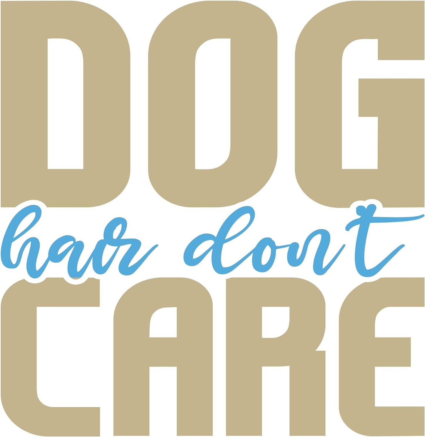 Inspirational Quote "Dog Hair Don't Care" Motivational Sticker Vinyl Decal Motivation Stickers- 5" Vinyl Sticker Waterproof