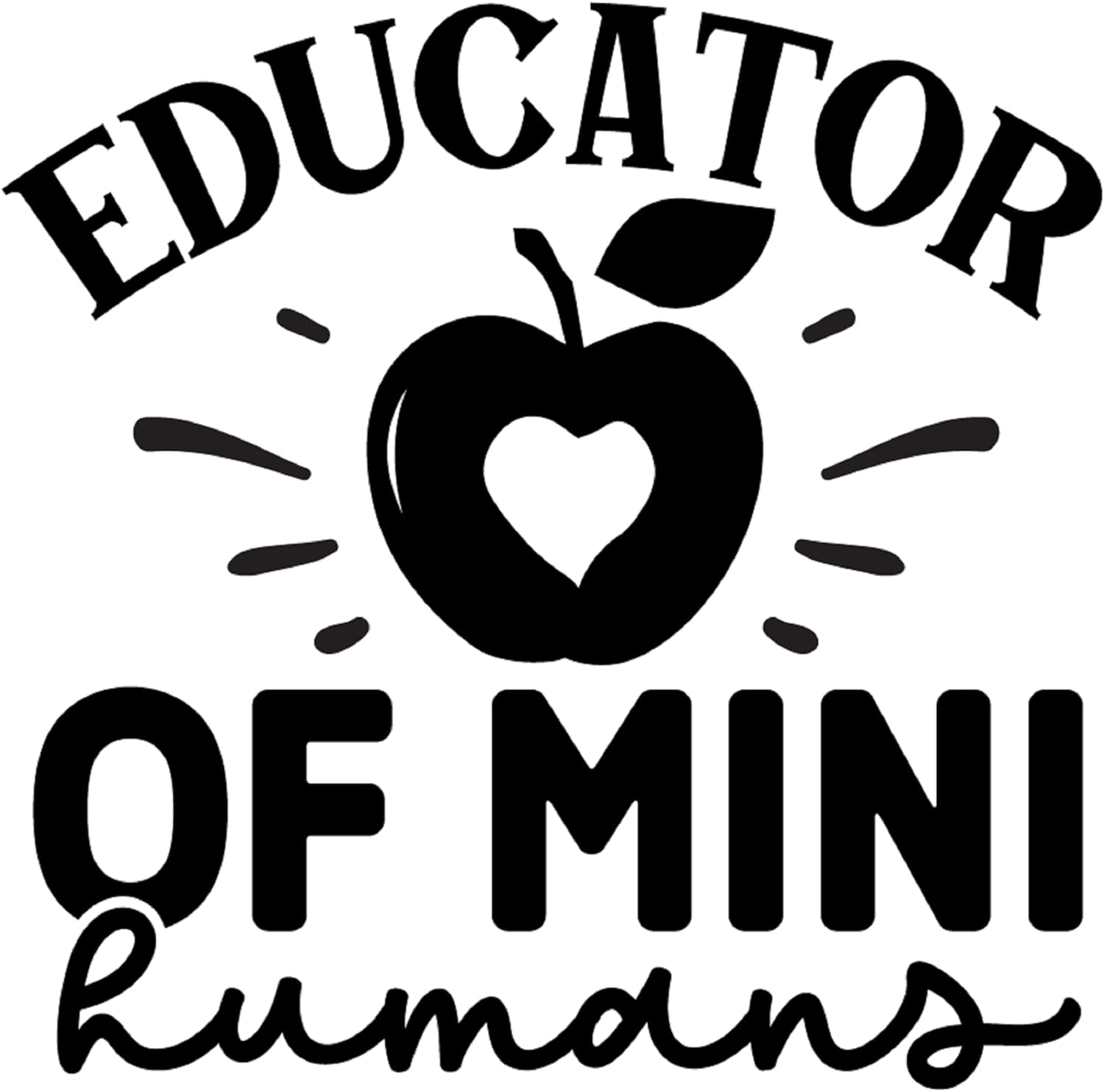 Inspirational Quote "Educator of Mini Humans," Motivational Sticker Vinyl Decal Motivation Stickers- 5" Vinyl Sticker Waterproof
