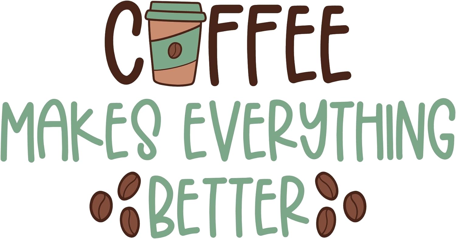 Inspirational Quote "Coffee Makes Everything Better" Motivational Sticker Vinyl Decal Motivation Stickers- 5" Vinyl Sticker Waterproof