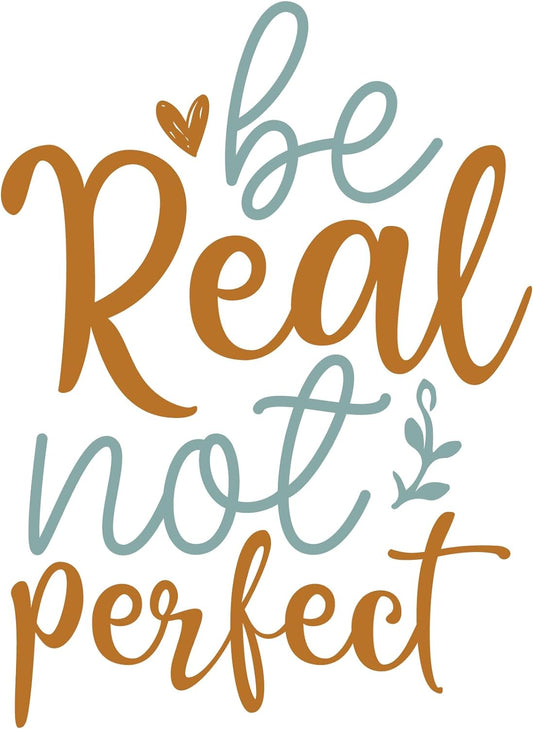 Inspirational Quote "Be Real Not Perfect" Motivational Sticker Vinyl Decal Motivation Stickers- 5" Vinyl Sticker Waterproof