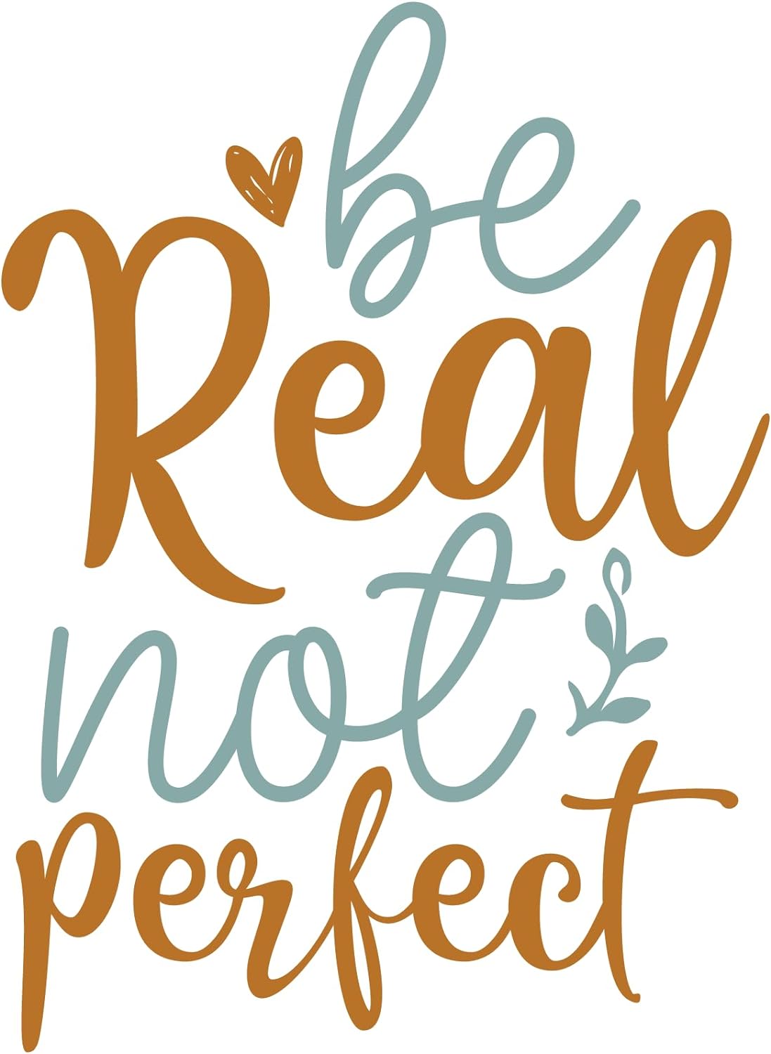 Inspirational Quote "Be Real Not Perfect" Motivational Sticker Vinyl Decal Motivation Stickers- 5" Vinyl Sticker Waterproof