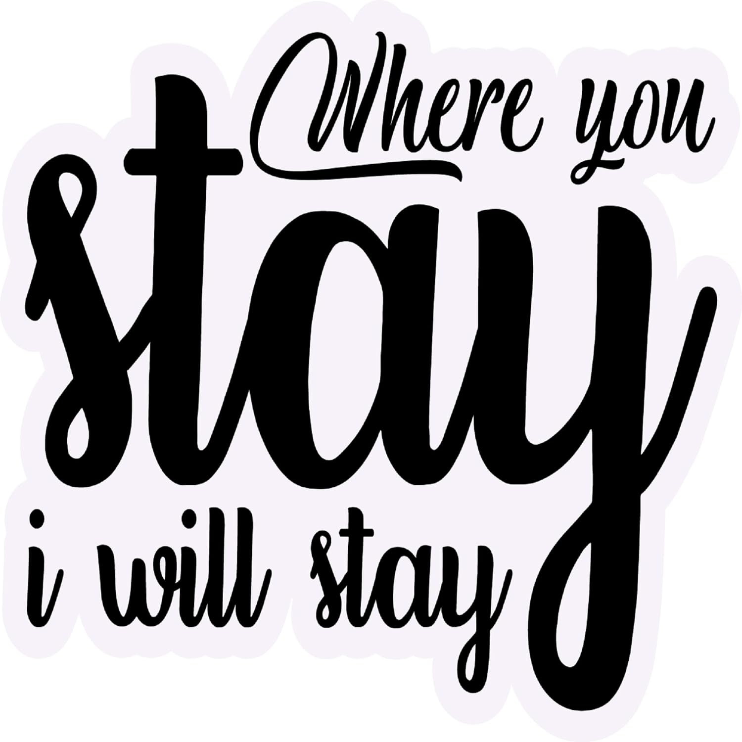 Inspirational Quote Where You Stay I Will Stay Motivational Sticker Vinyl Decal Motivation Stickers- 5" Vinyl Sticker Waterproof