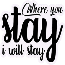 Inspirational Quote Where You Stay I Will Stay Motivational Sticker Vinyl Decal Motivation Stickers- 5