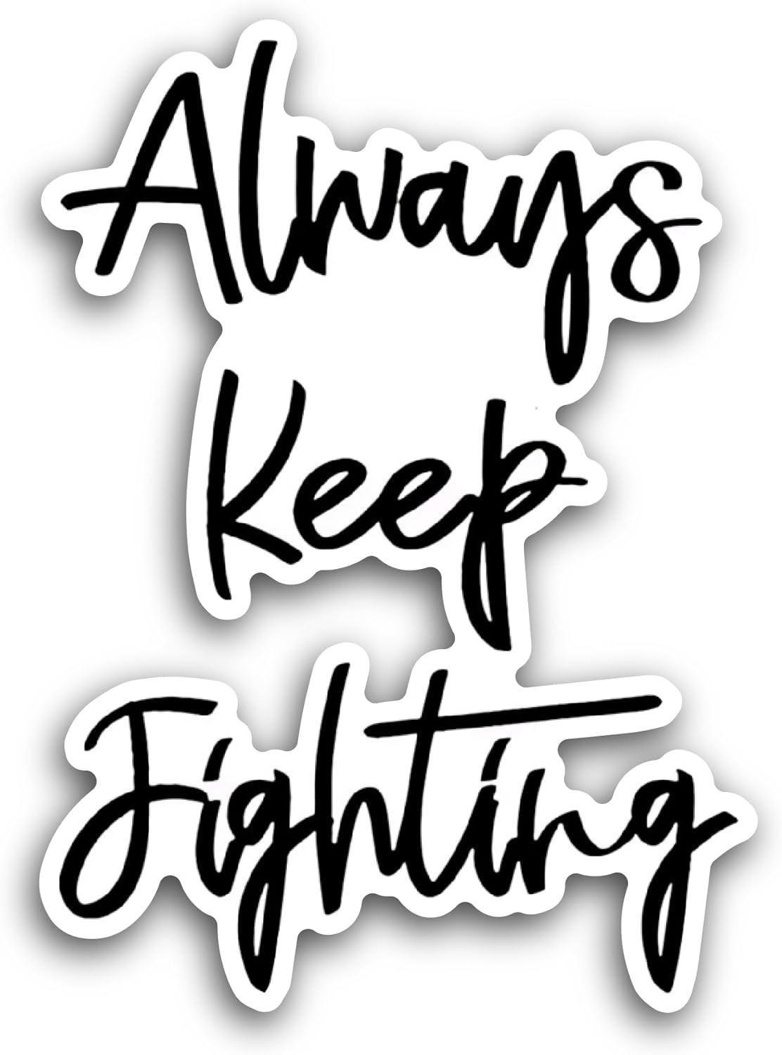 2 (Pieces) 3" and 5" Always Keep Fighting Sticker, Waterproof Vinyl Decals for Many Purpose Like Cars, Trucks, Laptops, Phones, Windows and More
