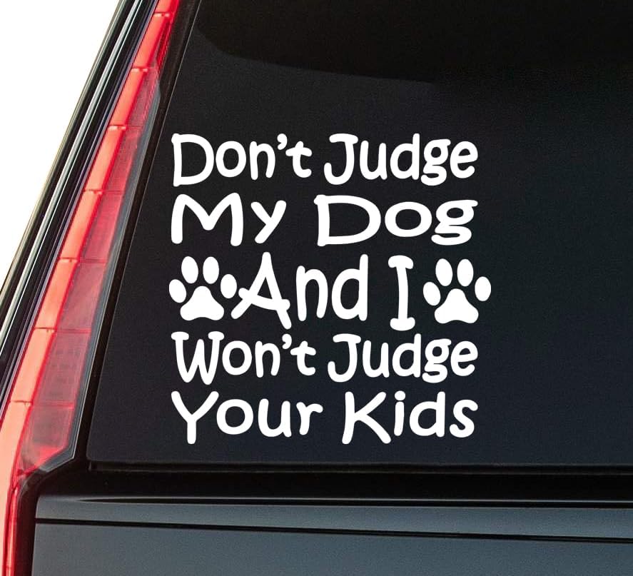 Don't Judge My Dog Window Vinyl Decal Sticker 6" (White), Waterproof Vinyl Decals for Many Purpose Like Cars, Trucks, Laptops, Phones, Windows and More