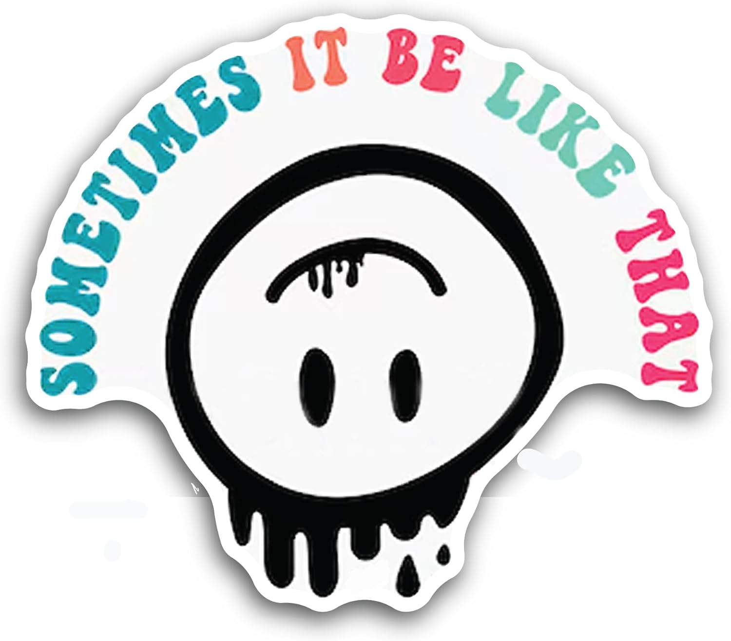 2 (Pieces) 3" and 5" Sometimes It Be Like That Sticker, Waterproof Vinyl Decals for Many Purpose Like Cars, Trucks, Laptops, Phones, Windows and More