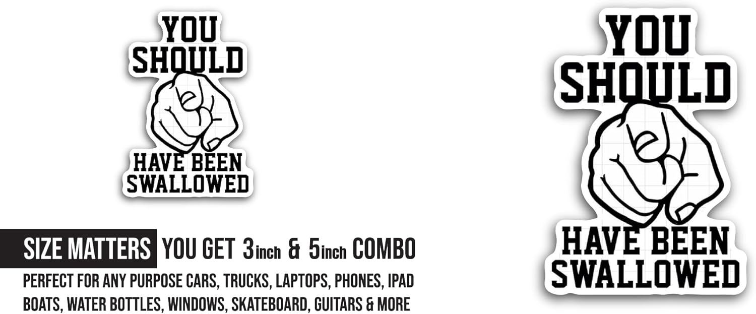 2 (Pieces) 3" and 5" You Should Have Been Swallowed Sticker, Waterproof Vinyl Decals for Many Purpose Like Cars, Trucks, Laptops, Phones, Windows and More