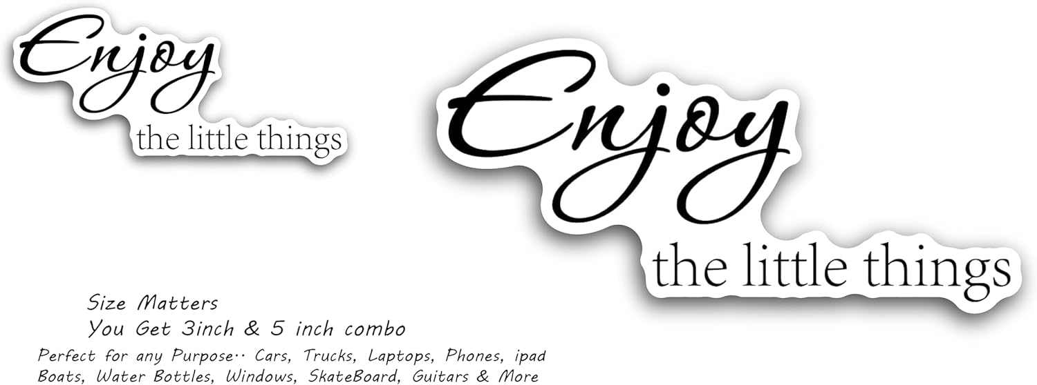 2 (Pieces) 3" and 5" Enjoy The Little Things Decal Sticker, Waterproof Vinyl Decals for Many Purpose Like Cars, Trucks, Laptops, Phones, Windows and More