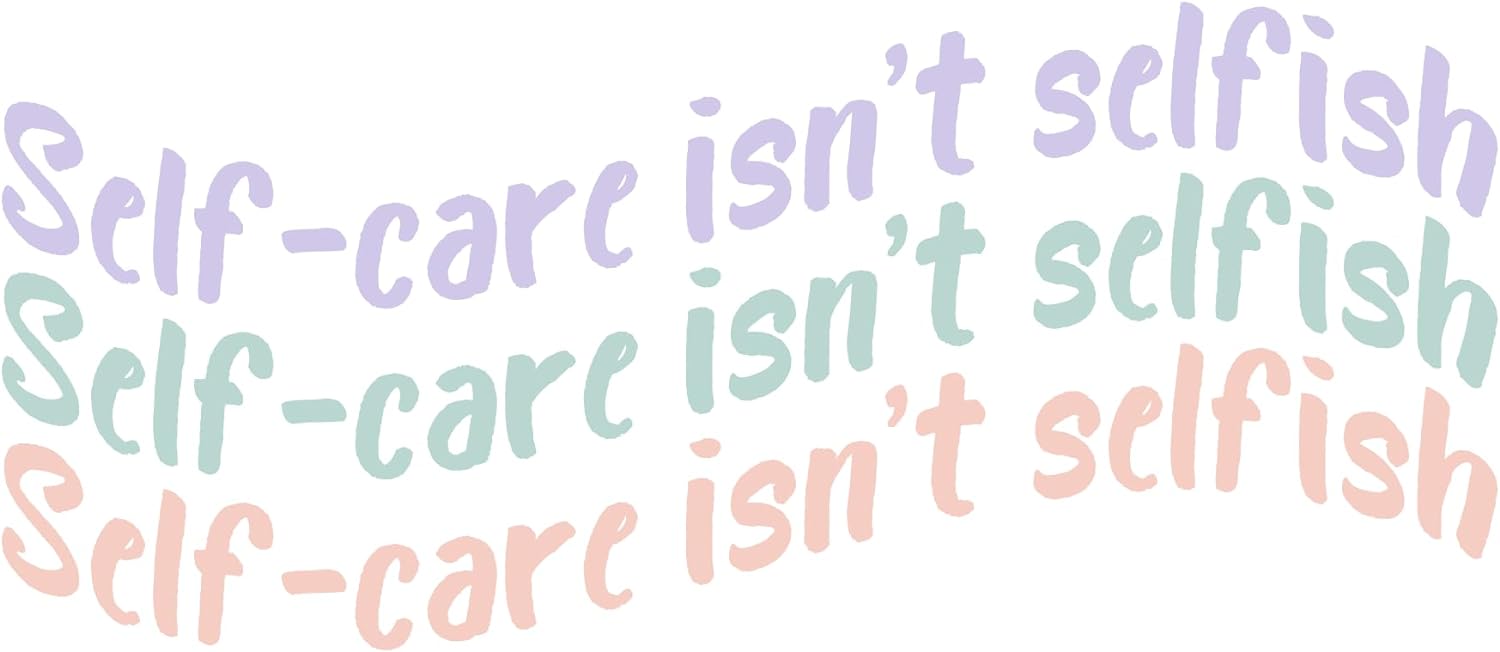 Inspirational Quote "Self Care Isnt Selfish Self Care Isnt Selfish Self Care Isnt Selfish" Motivational Sticker Vinyl Decal Motivation Stickers- 5" Vinyl Sticker Waterproof