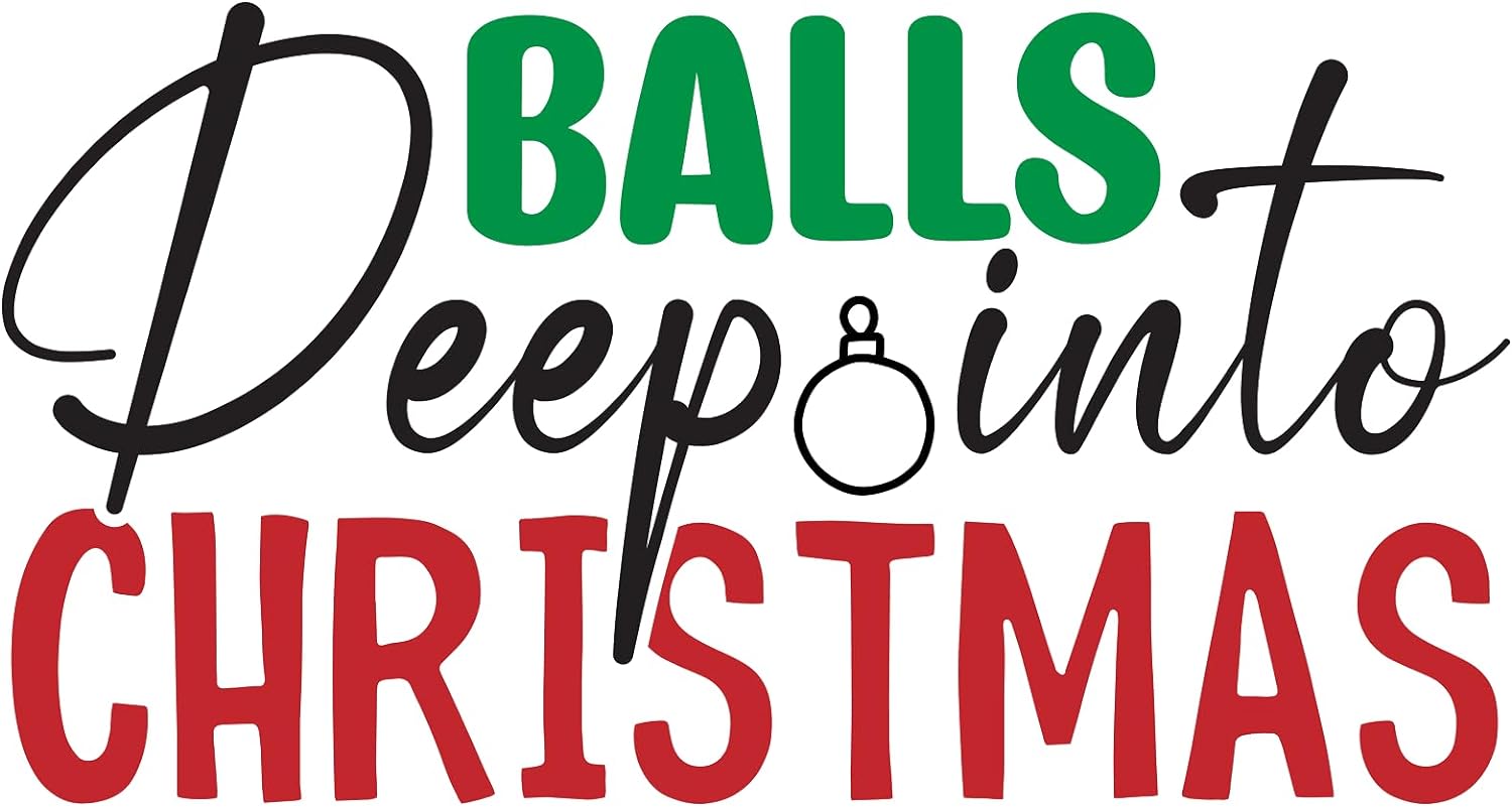 Inspirational Quote Balls Deep Into Christmas Motivational Sticker Vinyl Decal Motivation Stickers- 5" Vinyl Sticker Waterproof