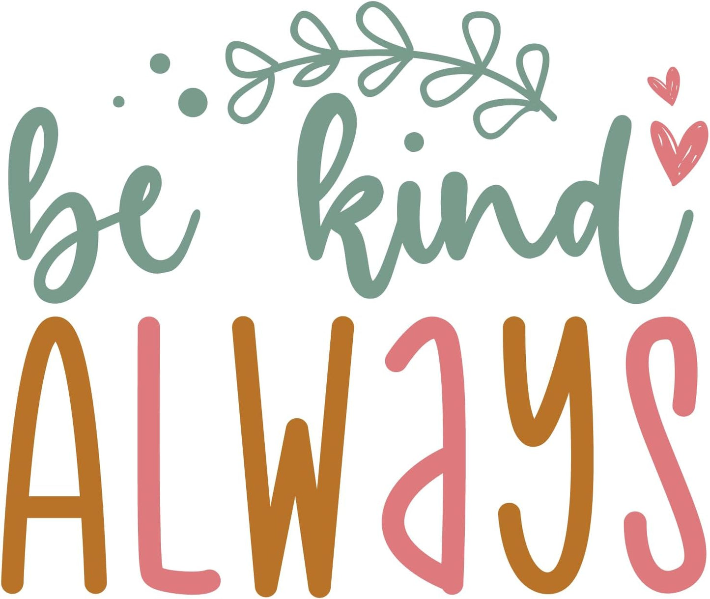 Inspirational Quote "Be Kind Always" Motivational Sticker Vinyl Decal Motivation Stickers- 5" Vinyl Sticker Waterproof