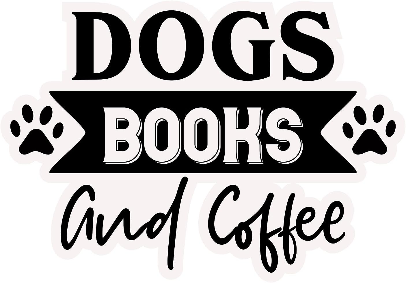 Inspirational Quote "Dogs Books and Coffee" Motivational Sticker Vinyl Decal Motivation Stickers- 5" Vinyl Sticker Waterproof