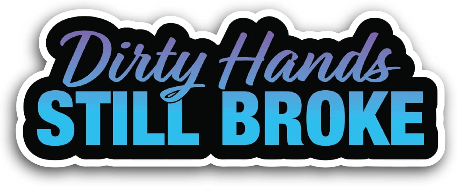 2 (Pieces) 3" and 5" Dirty Hands Still Broke Sticker, Waterproof Vinyl Decals for Many Purpose Like Cars, Trucks, Laptops, Phones, Windows and More