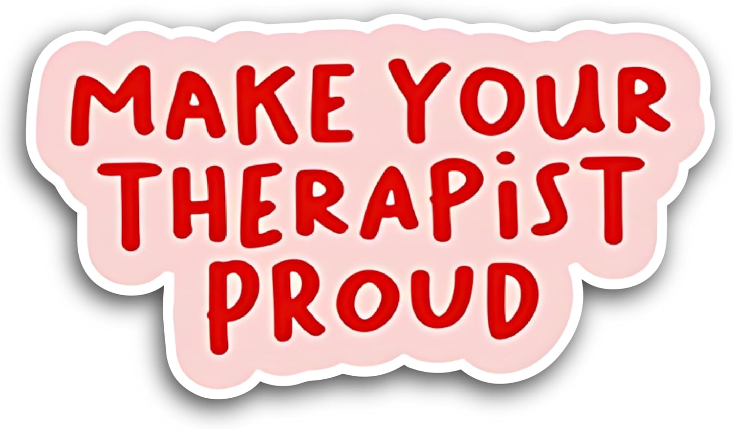 2 (Pieces) 3" and 5" Make Your Therapist Proud Sticker, Waterproof Vinyl Decals for Many Purpose Like Cars, Trucks, Laptops, Phones, Windows and More
