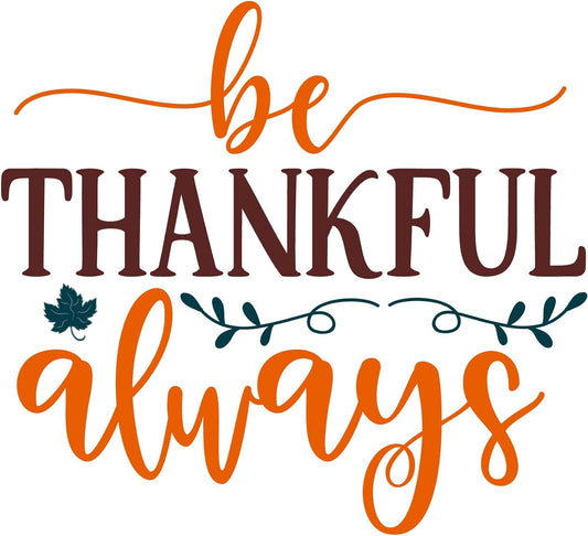 Inspirational Quote Be Thankful Always Motivational Sticker Vinyl Decal Motivation Stickers- 5" Vinyl Sticker Waterproof