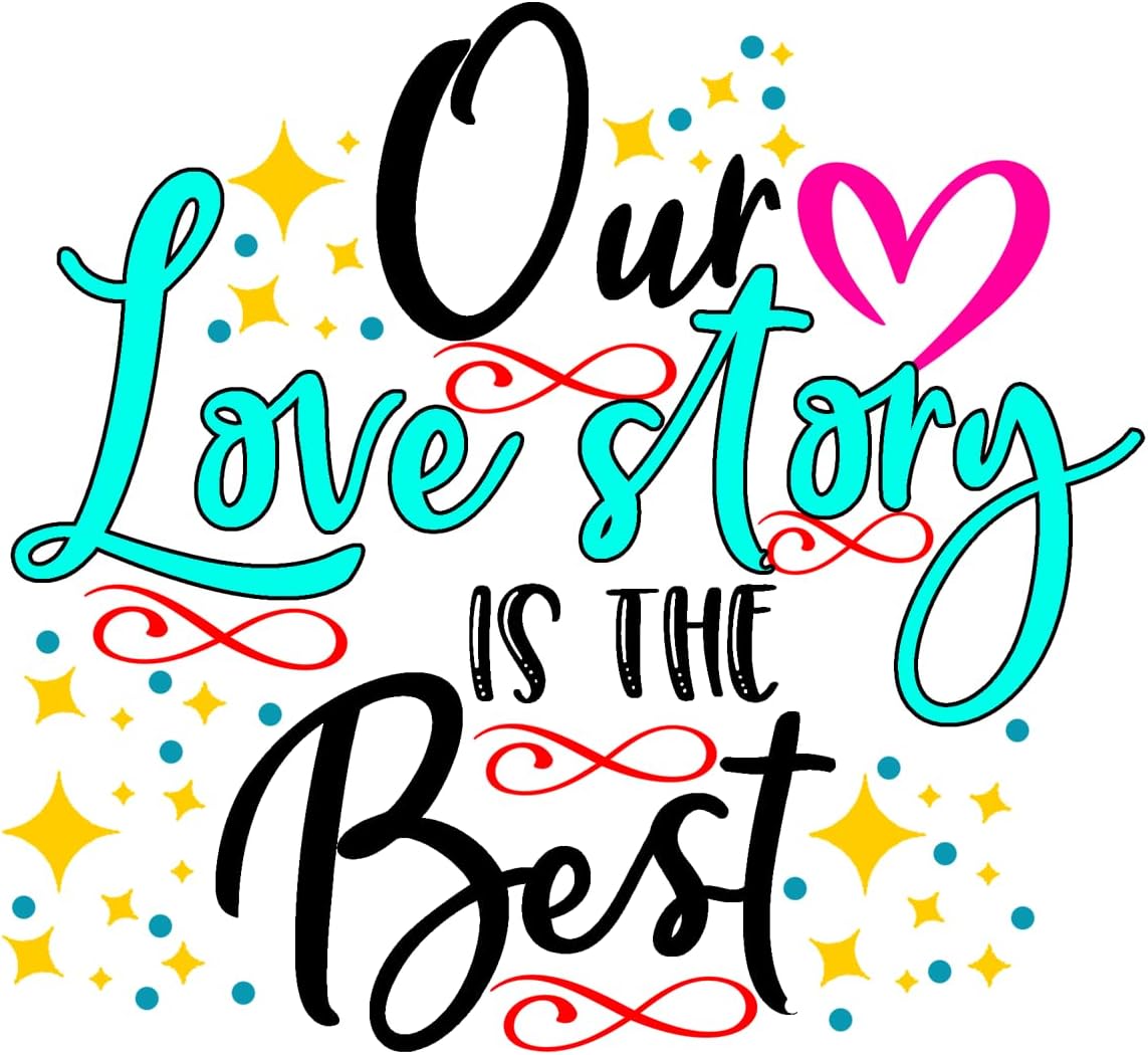 Inspirational Quote Our Love Story is The Best Motivational Sticker Vinyl Decal Motivation Stickers- 5" Vinyl Sticker Waterproof