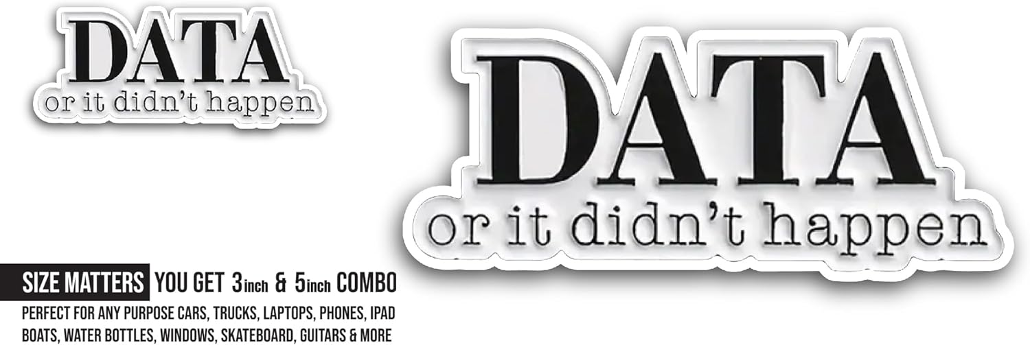 2 (Pieces) 3" and 5" Data Or It Didnt Happen Sticker, Waterproof Vinyl Decals for Many Purpose Like Cars, Trucks, Laptops, Phones, Windows and More
