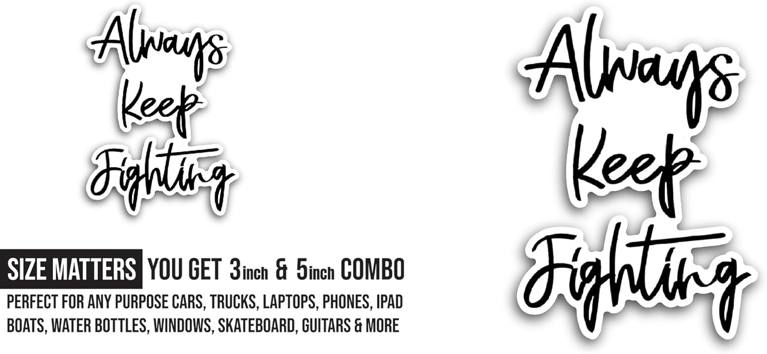 2 (Pieces) 3" and 5" Always Keep Fighting Sticker, Waterproof Vinyl Decals for Many Purpose Like Cars, Trucks, Laptops, Phones, Windows and More