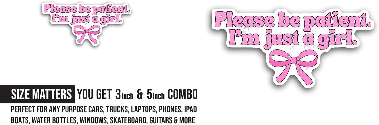 2 (Pieces) 3" and 5" Please Be Patient Im Just A Girl Sticker, Waterproof Vinyl Decals for Many Purpose Like Cars, Trucks, Laptops, Phones, Windows and More