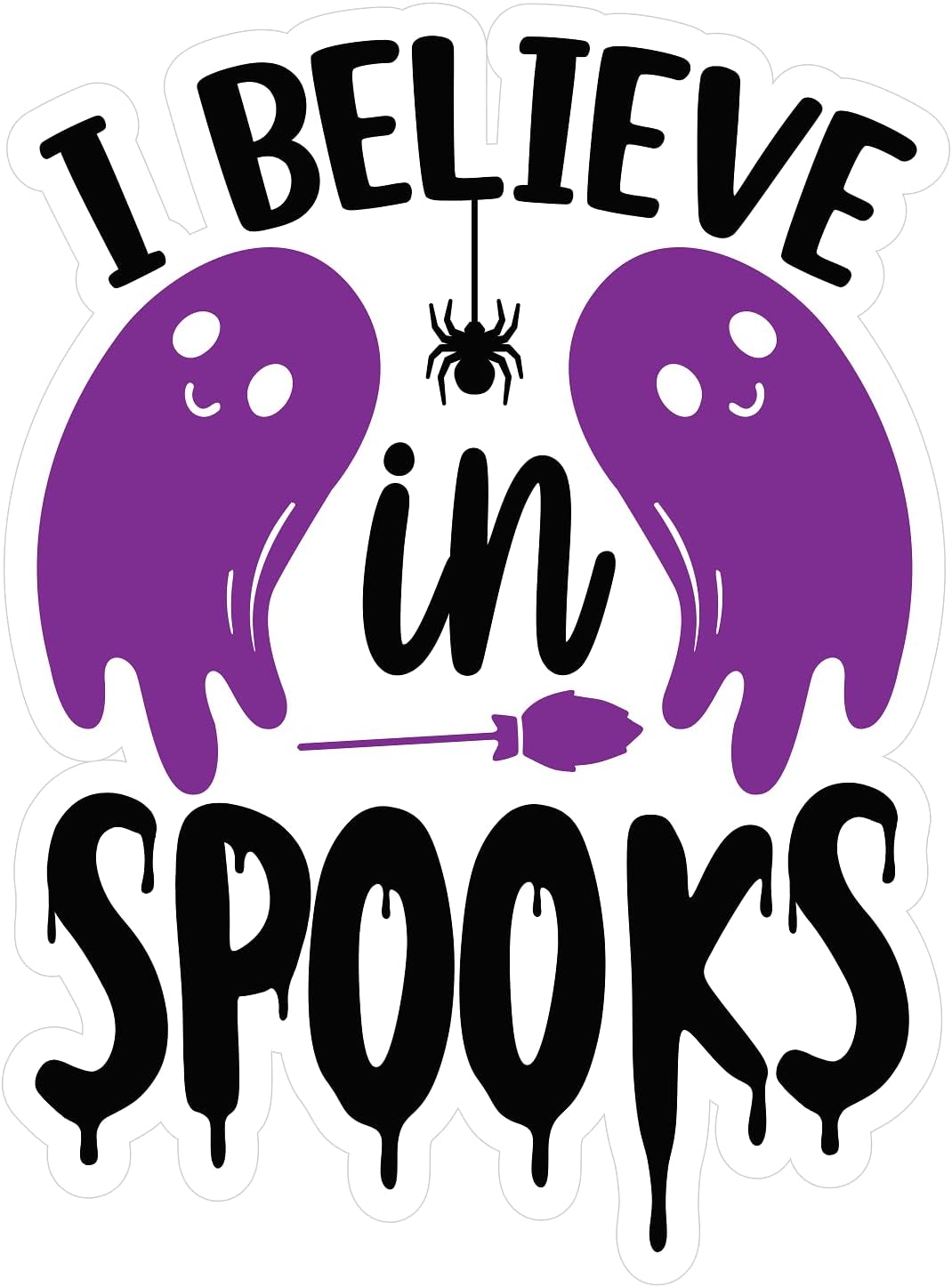 Inspirational Quote I Believe in Spooks Motivational Sticker Vinyl Decal Motivation Stickers- 5" Vinyl Sticker Waterproof