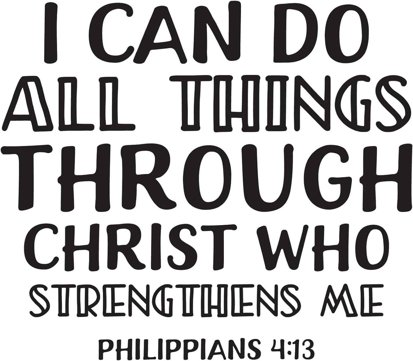 Inspirational Quote "I Can Do All Things Through Christ Who Strengthens Me PHILIPPIANS 4 : 13" Motivational Sticker Vinyl Decal Motivation Stickers- 5" Vinyl Sticker Waterproof