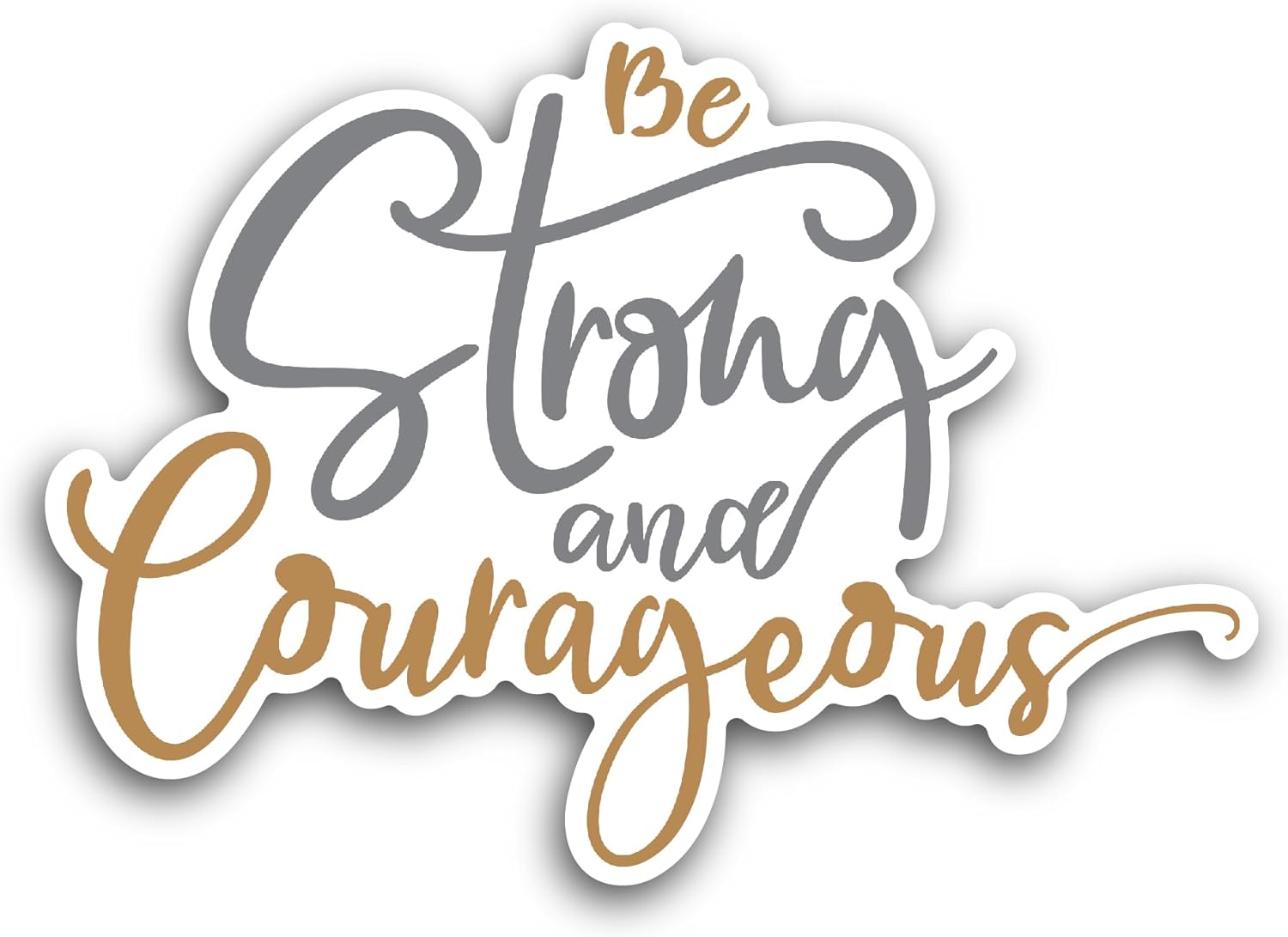 2 (Pieces) 3" and 5" Be Strong and Courageous Text Sticker, Waterproof Vinyl Decals for Many Purpose Like Cars, Trucks, Laptops, Phones, Windows and More