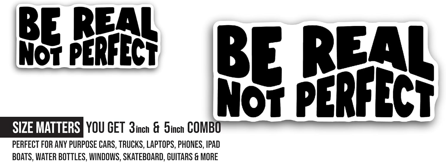 2 (Pieces) 3" and 5" Be Real not Perfect Text Sticker, Waterproof Vinyl Decals for Many Purpose Like Cars, Trucks, Laptops, Phones, Windows and More