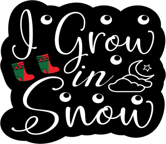 Inspirational Quote I Grow in Snow Motivational Sticker Vinyl Decal Motivation Stickers- 5" Vinyl Sticker Waterproof