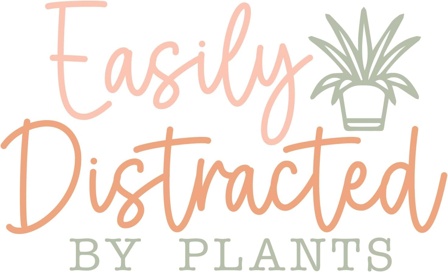 Inspirational Quote "Easily Distracted By Plants" Motivational Sticker Vinyl Decal Motivation Stickers- 5" Vinyl Sticker Waterproof