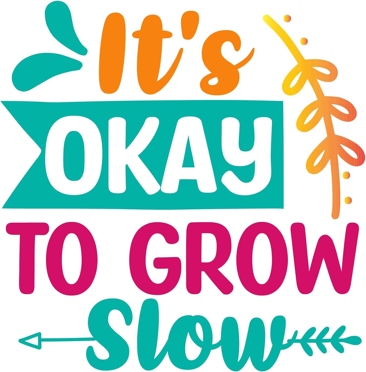 Inspirational Quote "Its Okay to Grow Slow" Motivational Sticker Vinyl Decal Motivation Stickers- 5" Vinyl Sticker Waterproof