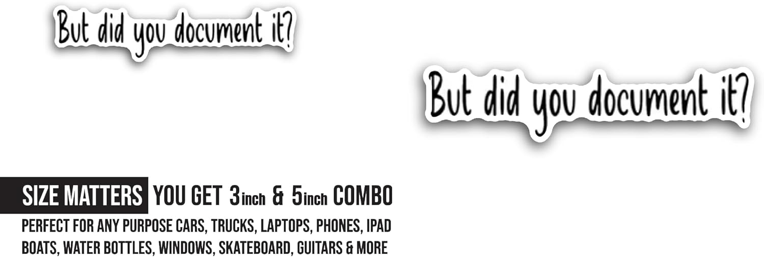 2 (Pieces) 3" and 5" But Did You Document It Text Sticker, Waterproof Vinyl Decals for Many Purpose Like Cars, Trucks, Laptops, Phones, Windows and More