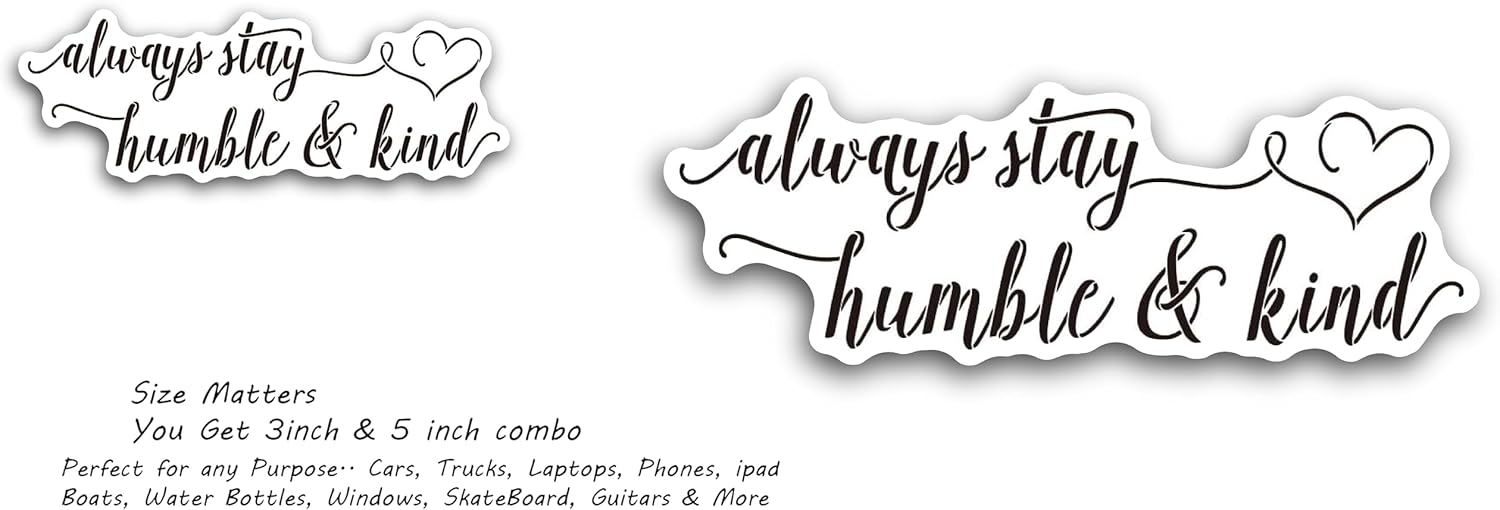 2 (Pieces) 3" and 5" Always Stay Humble and Kind Decal Sticker, Waterproof Vinyl Decals for Many Purpose Like Cars, Trucks, Laptops, Phones, Windows and More