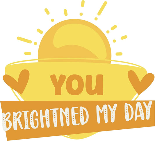 Inspirational Quote You Brightned My Day Motivational Sticker Vinyl Decal Motivation Stickers- 5" Vinyl Sticker Waterproof