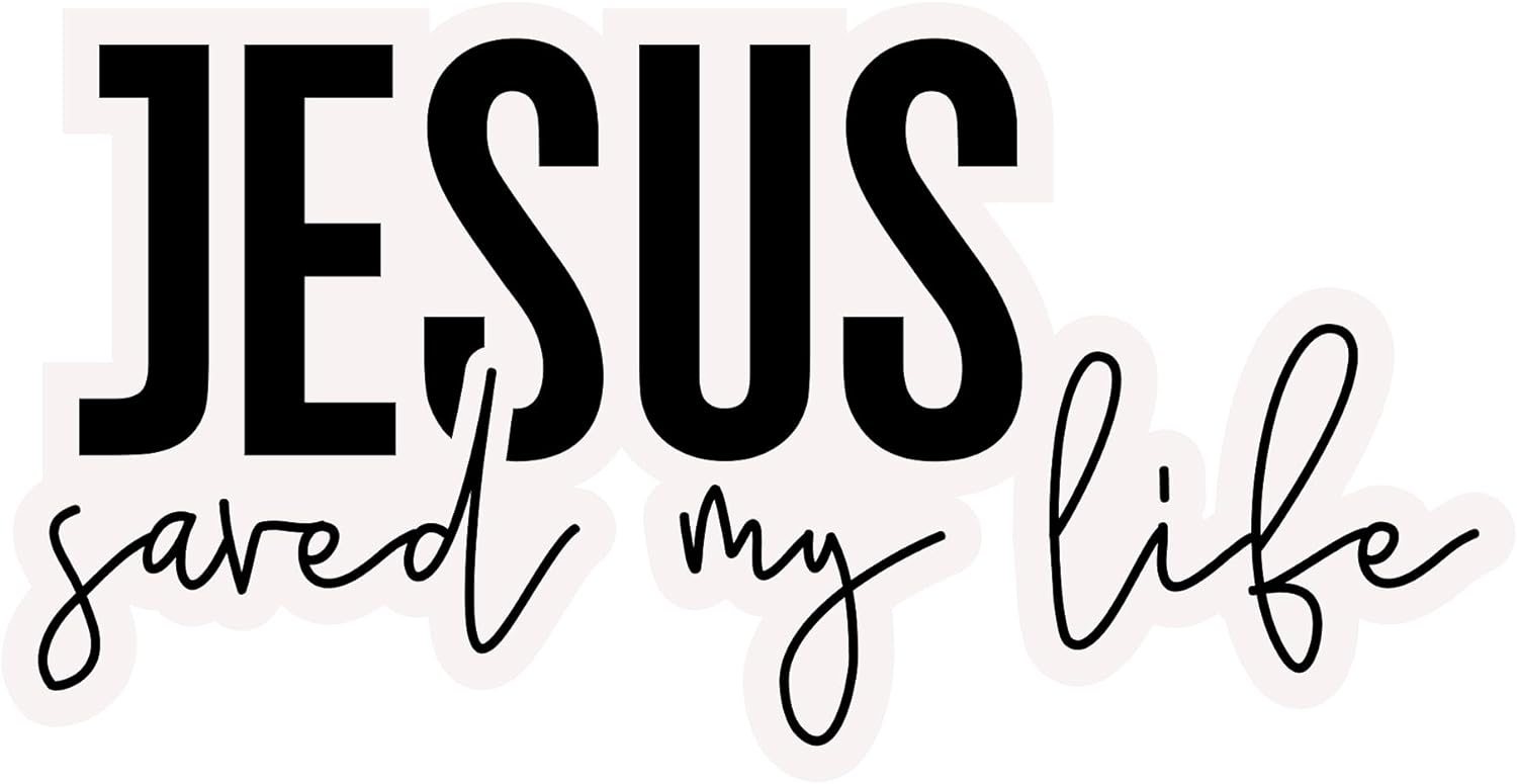 Inspirational Quote "Jesus Saved My Life," Motivational Sticker Vinyl Decal Motivation Stickers- 5" Vinyl Sticker Waterproof