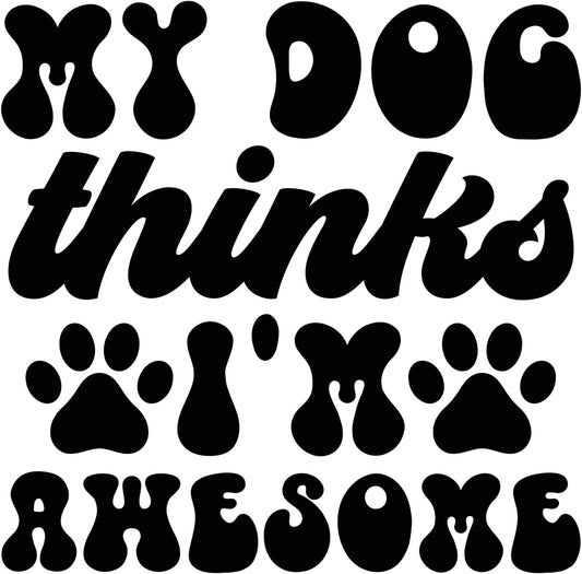 Inspirational Quote "My Dog Thinks I'm Awesome, Great Sticker" Motivational Sticker Vinyl Decal Motivation Stickers- 5" Vinyl Sticker Waterproof