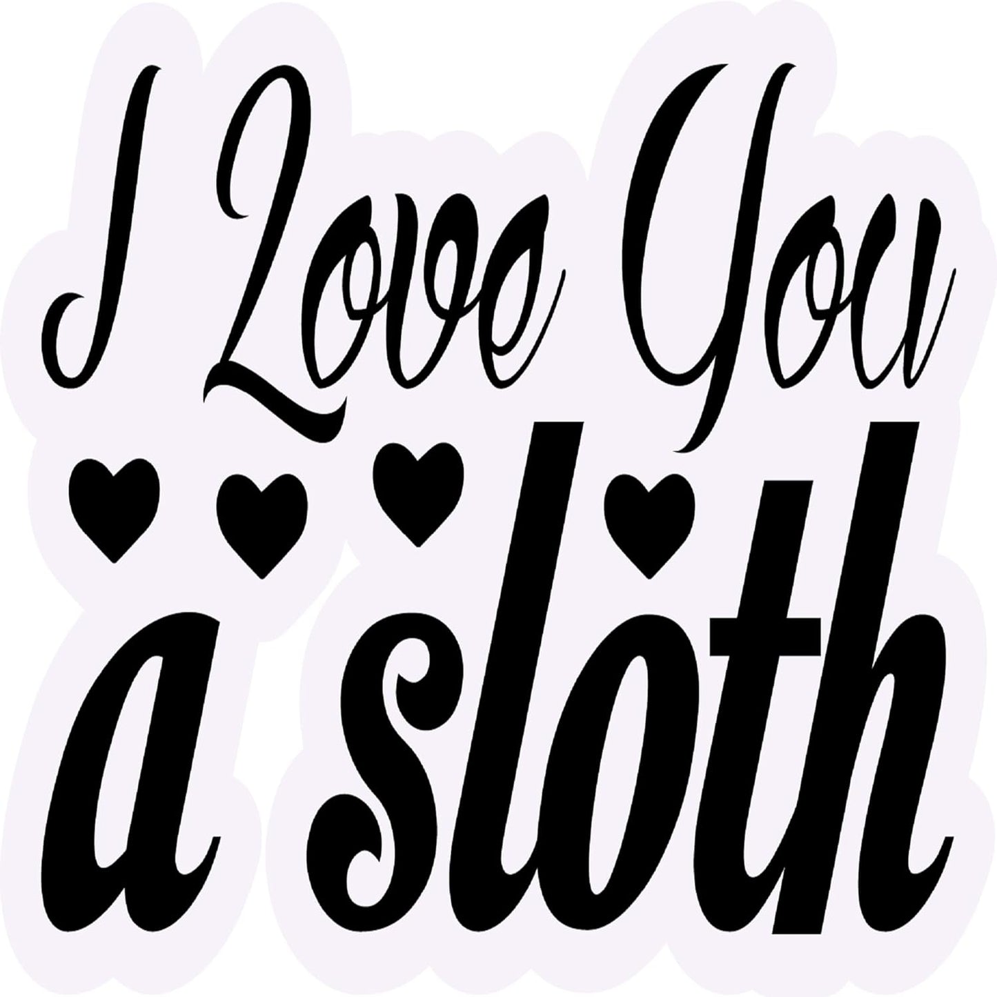 Inspirational Quote I Love You A Sloth Motivational Sticker Vinyl Decal Motivation Stickers- 5" Vinyl Sticker Waterproof