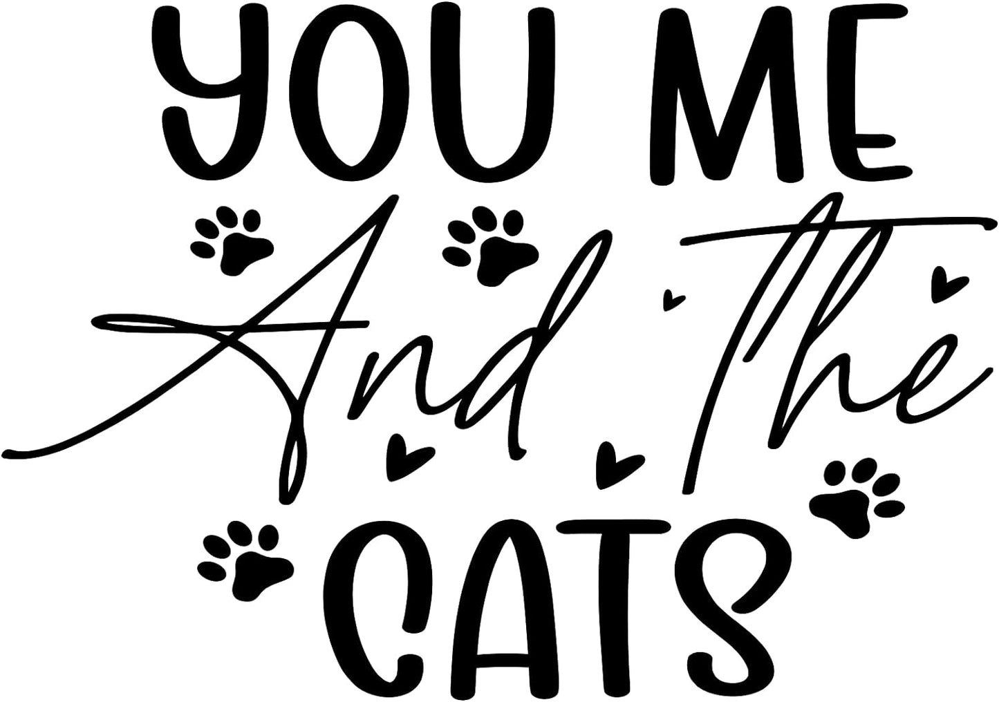 Inspirational Quote "You Me And The Cats Sticker" Motivational Sticker Vinyl Decal Motivation Stickers- 5" Vinyl Sticker Waterproof