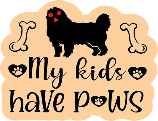 Inspirational Quote "My Kids Have Paws-" Motivational Sticker Vinyl Decal Motivation Stickers- 5" Vinyl Sticker Waterproof