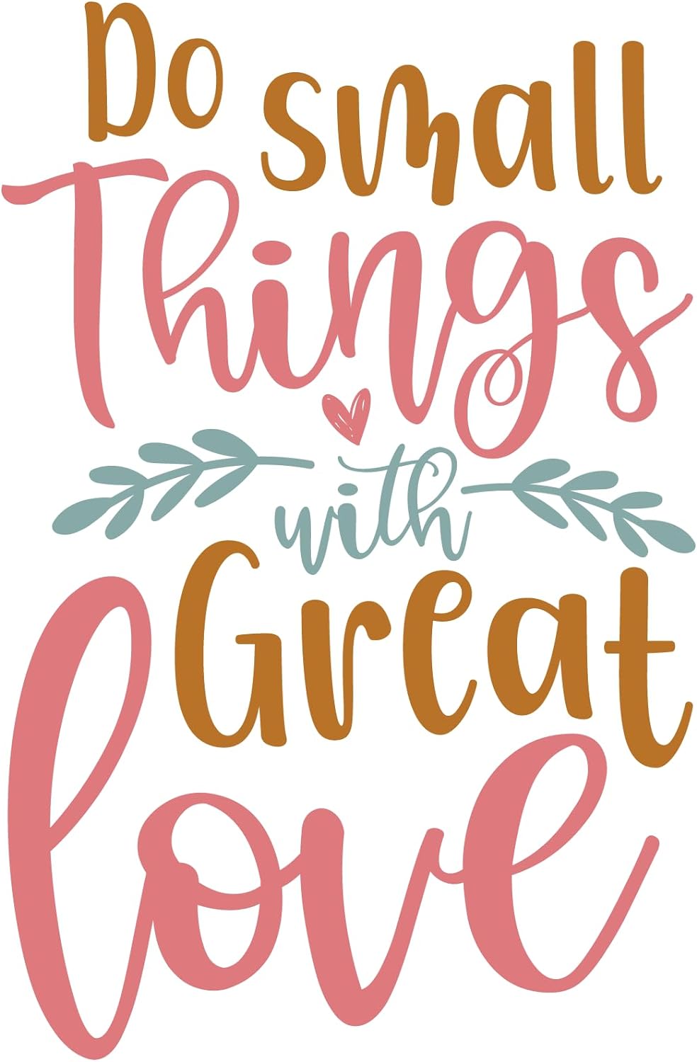 Inspirational Quote "Do Small Things With Great Love" Motivational Sticker Vinyl Decal Motivation Stickers- 5" Vinyl Sticker Waterproof