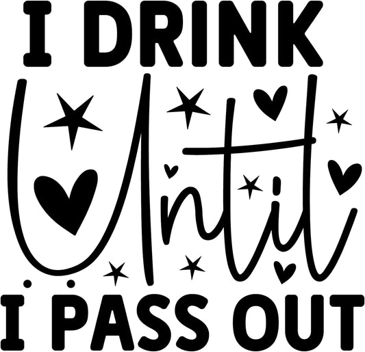 Inspirational Quote I Drink Unttil I Pass Out Motivational Sticker Vinyl Decal Motivation Stickers- 5" Vinyl Sticker Waterproof