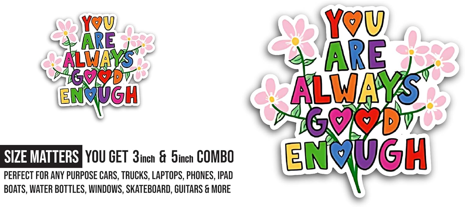 2 (Pieces) 3" and 5" You are Always Good Enough Sticker, Waterproof Vinyl Decals for Many Purpose Like Cars, Trucks, Laptops, Phones, Windows and More