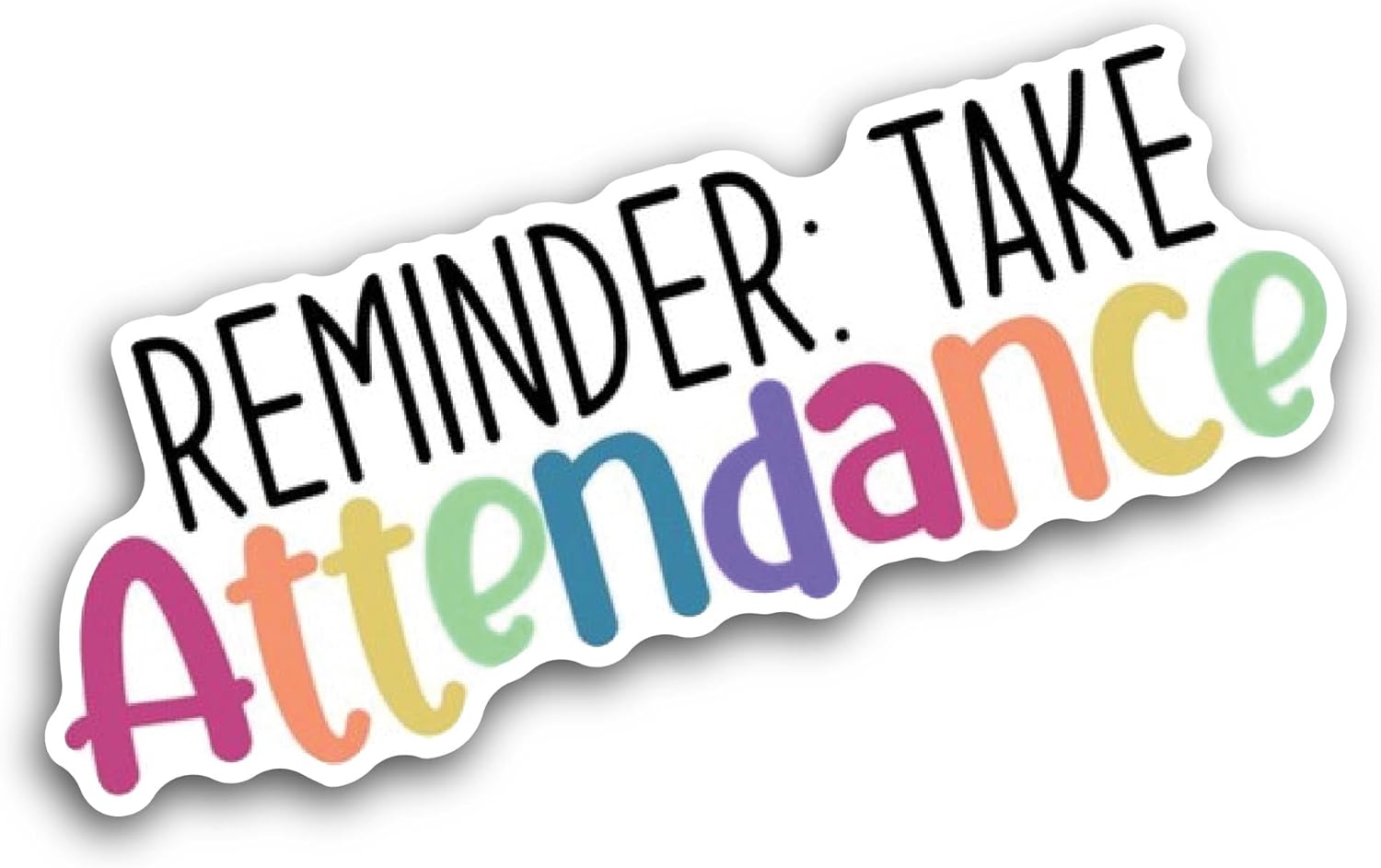 2 (Pieces) 3" and 5" Reminder Take Attendance Sticker, Waterproof Vinyl Decals for Many Purpose Like Cars, Trucks, Laptops, Phones, Windows and More