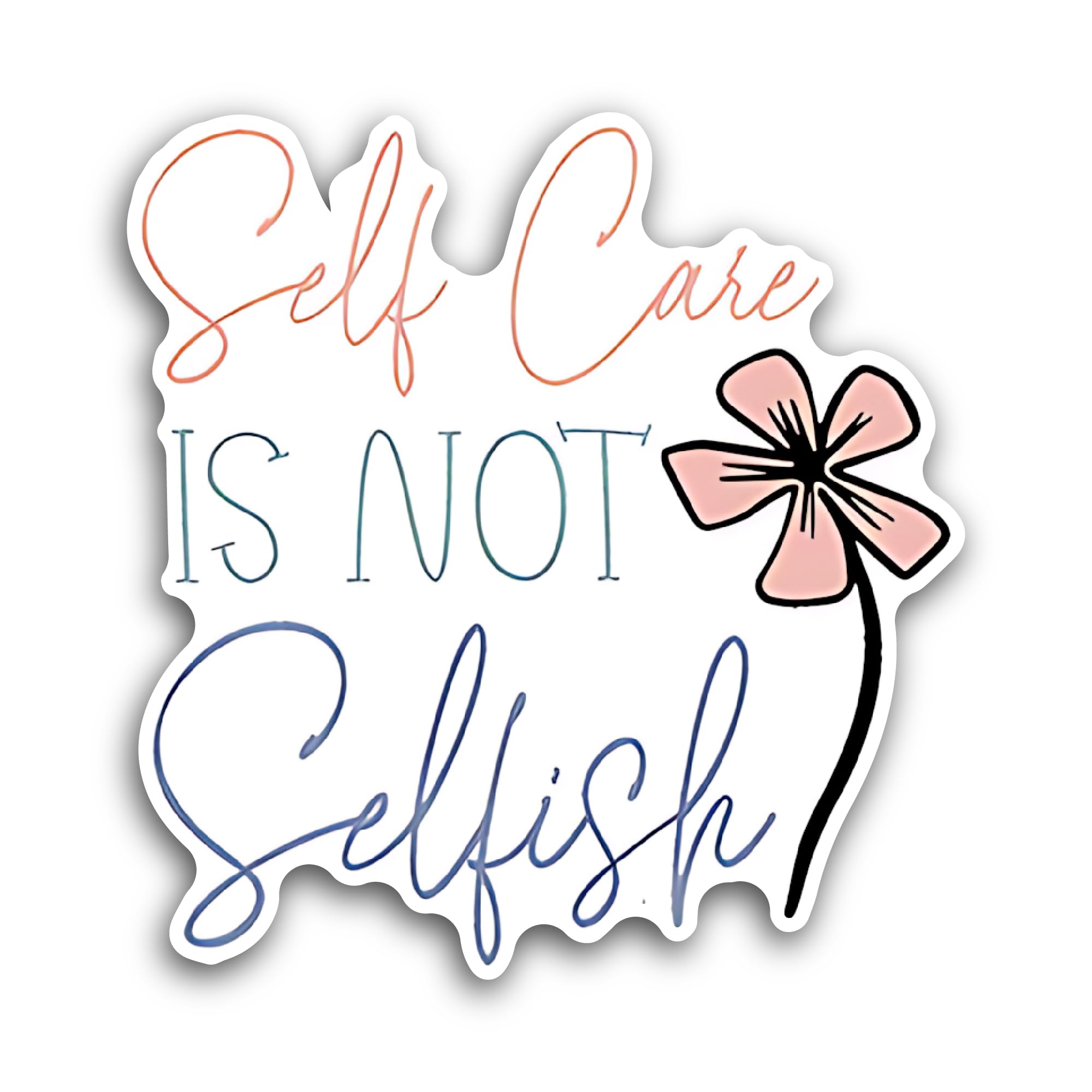 2 (Pieces) 3" and 5" Self Care is Not Selfish Sticker, Waterproof Vinyl Decals for Many Purpose Like
