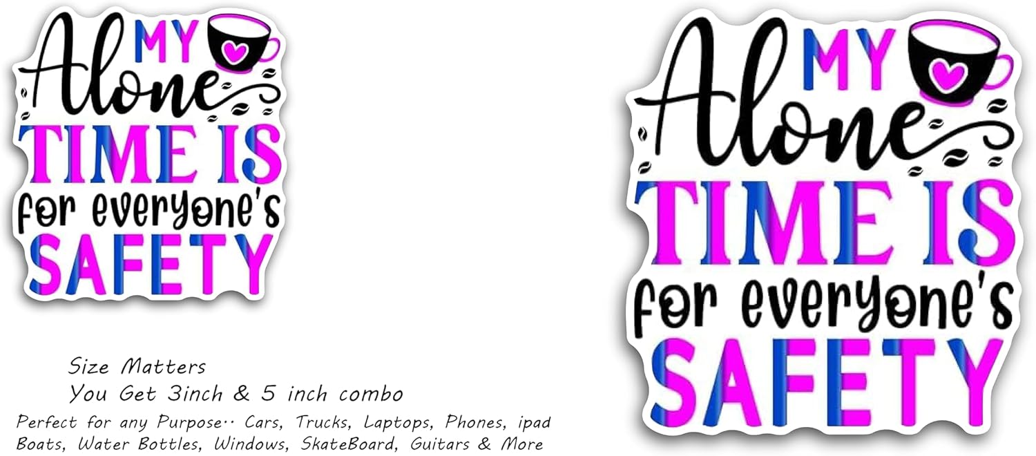 2 (Pieces) 3" and 5" My Alone time is for Everyones Safety Decal Sticker, Waterproof Vinyl Decals for Many Purpose Like Cars, Trucks, Laptops, Phones, Windows and More