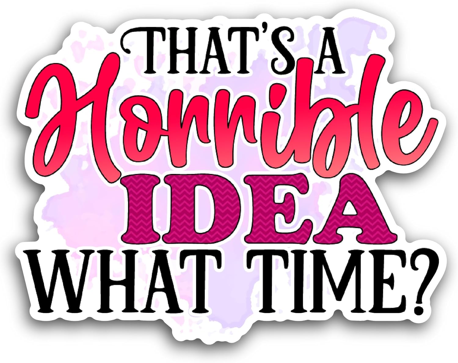 2 (Pieces) 3" and 5" That's A Horrible Idea Sticker, Waterproof Vinyl Decals for Many Purpose Like Cars, Trucks, Laptops, Phones, Windows and More