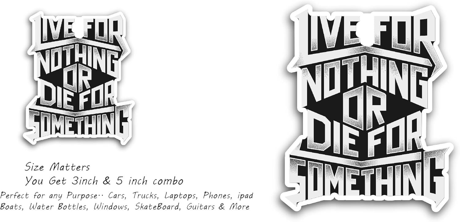 2 (Pieces) 3" and 5" Live for Nothing or die for Something Sticker, Waterproof Vinyl Decals for Many Purpose Like Cars, Trucks, Laptops, Phones, Windows and More