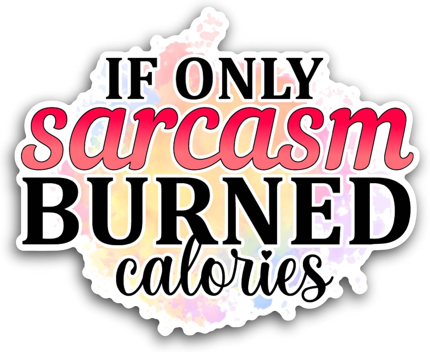 2 (Pieces) 3" and 5" If Only Sarcasm Burned Calories Sticker, Waterproof Vinyl Decals for Many Purpose Like Cars, Trucks, Laptops, Phones, Windows...