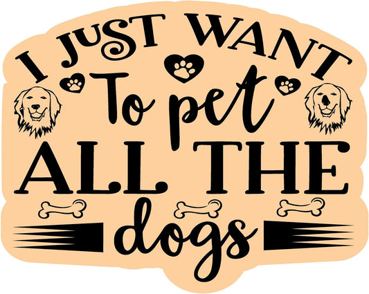 Inspirational Quote "I Just Want to Pet" Motivational Sticker Vinyl Decal Motivation Stickers- 5" Vinyl Sticker Waterproof